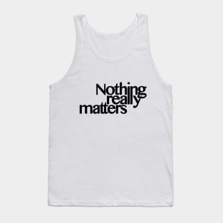 Nothing really matters (request other colours) Tank Top
